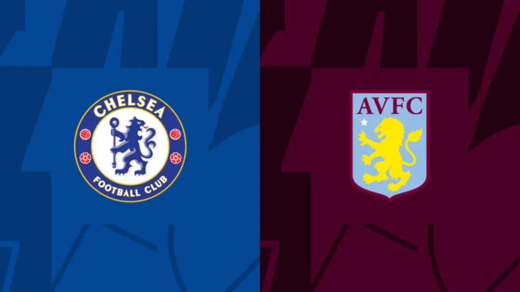 Nhận định trận đấu Chelsea vs Aston Villa –Ngoại hạng Anh