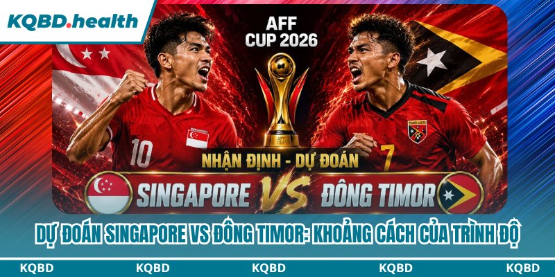 Dự Đoán Singapore Vs Đông Timor: Khoảng Cách Của Trình Độ 2 Dự đoán Singapore vs Đông Timor