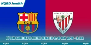 Dự Đoán Barcelona Vs Athletic Bilbao Lúc 02:00 Ngày 28/08 – La Liga 13 Dự đoán Barcelona vs Athletic Bilbao