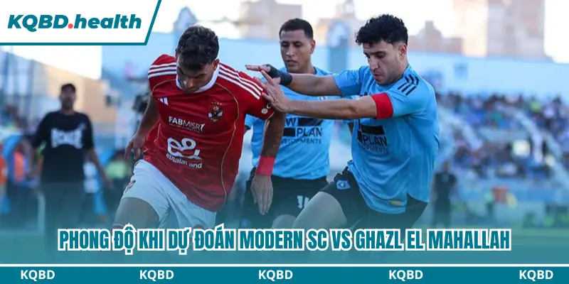 Dự Đoán Modern SC Vs Ghazl El Mahallah 21H00 Ngày 27/08 - Ai Cập Premier League 1 Dự đoán Modern SC vs Ghazl El Mahallah dựa trên phong độ