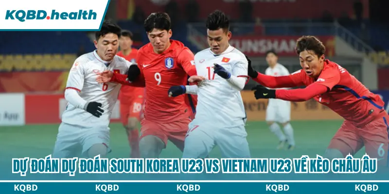 Dự Đoán South Korea U23 Vs Vietnam U23 17h30 Ngày 25/09 - ASIAD 2026 3 Dự đoán South Korea U23 vs Vietnam U23 qua kèo châu Âu
