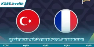 Dự Đoán Turkey Vs Pháp Lúc 01h45 ngày 26/09 - UEFA Nations League 5 Dự đoán Turkey vs Pháp