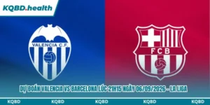 Dự Đoán Valencia Vs Barcelona Lúc 21h15 Ngày 06/09/2026 - La Liga 9 Dự đoán Valencia vs Barcelona