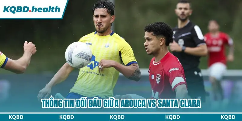 Dự đoán Arouca vs Santa Clara với các cuộc đối đầu