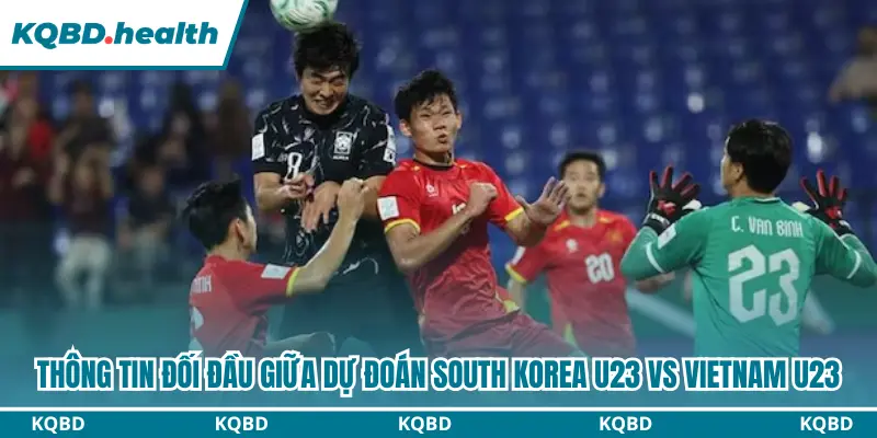 Dự Đoán South Korea U23 Vs Vietnam U23 17h30 Ngày 25/09 - ASIAD 2026 2 Thông tin lịch sử đối đầu South Korea U23 vs Vietnam U23